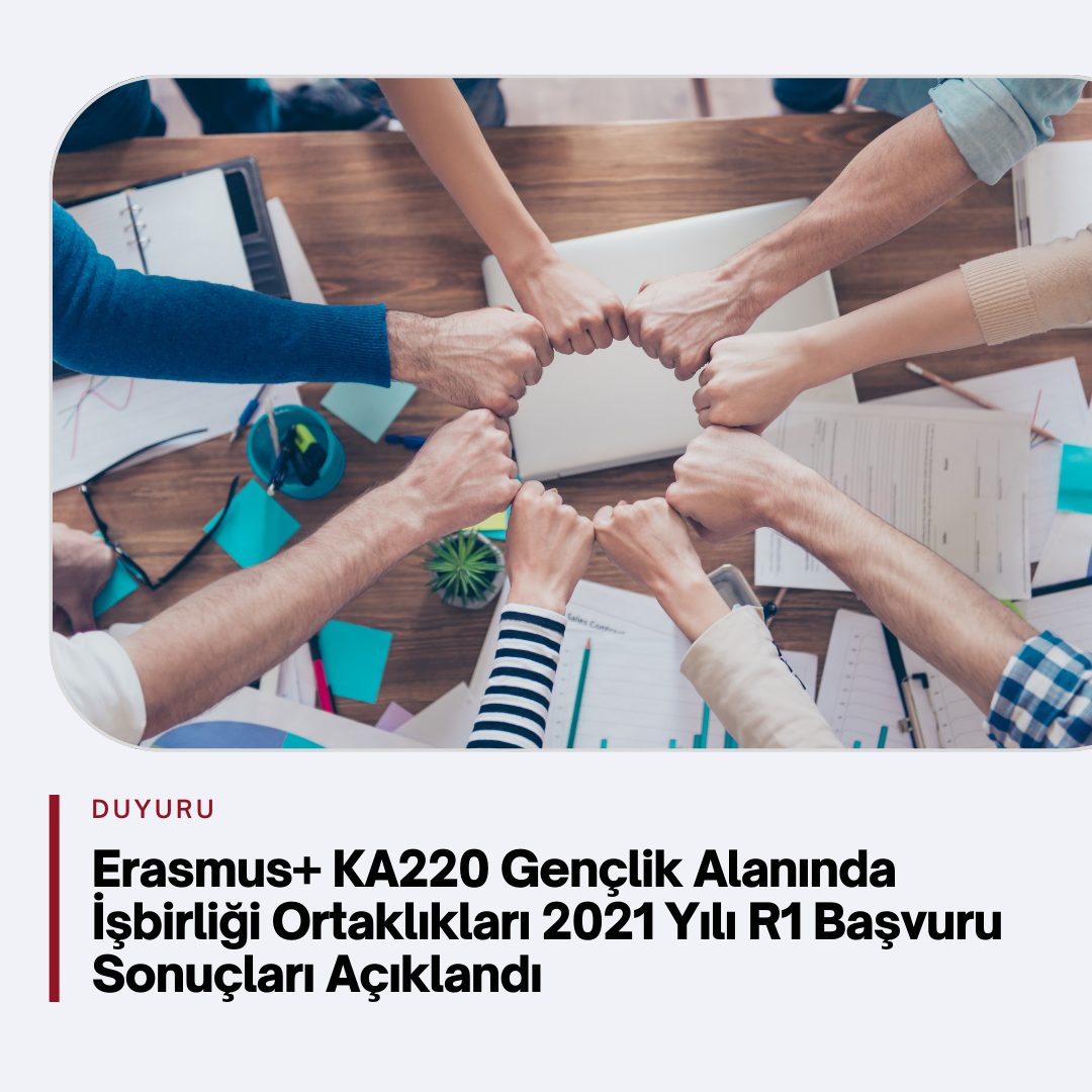 Erasmus+ KA220 Gençlik Alanında İşbirliği Ortaklıkları 2021 Yılı R1 Başvuru Sonuçları Açıklandı