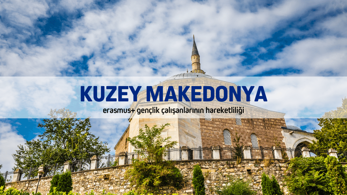 Kuzey Makedonya Erasmus+ Gençlik Programı Çalışanlarının Hareketliliği Projesi (Eğitim Kursu) – 9 Gün