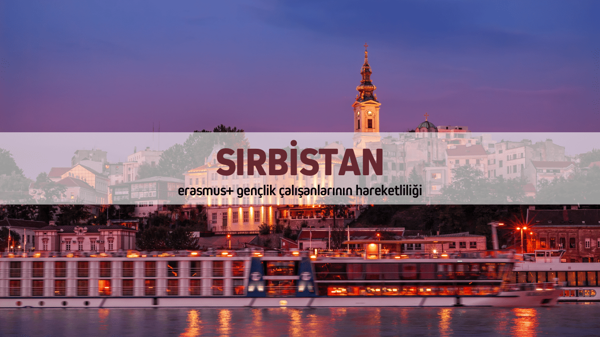 Sırbistan Erasmus+ Gençlik Programı Çalışanlarının Hareketliliği Projesi (Eğitim Kursu) – 8 Gün